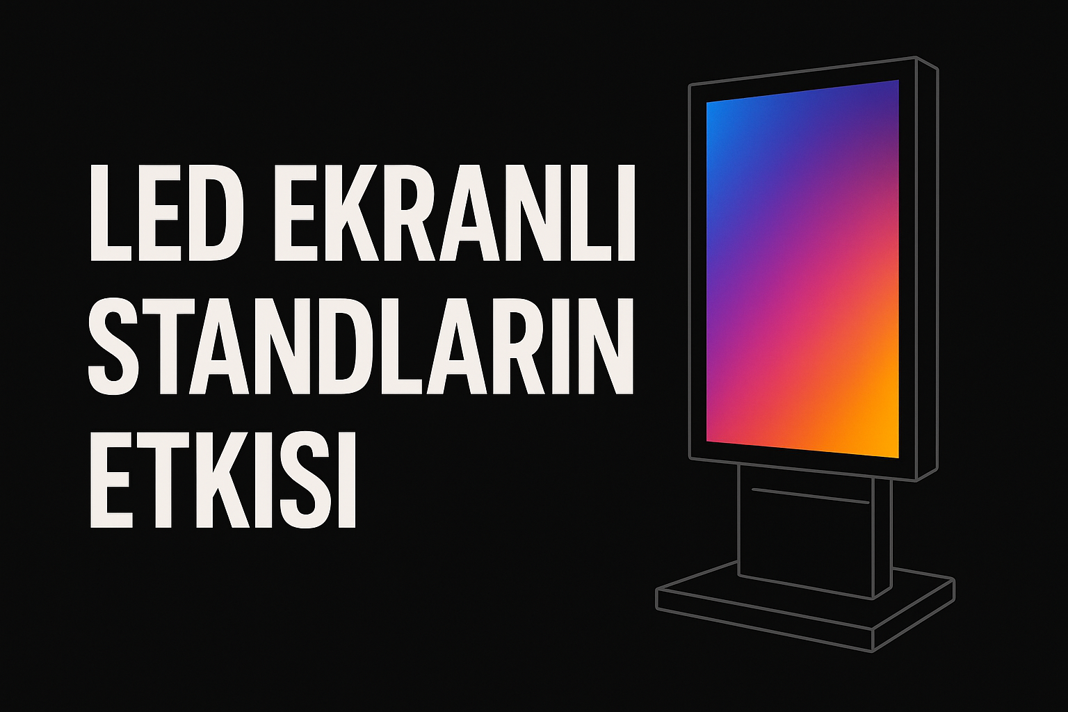 LED Ekranlı Standların Etkisi